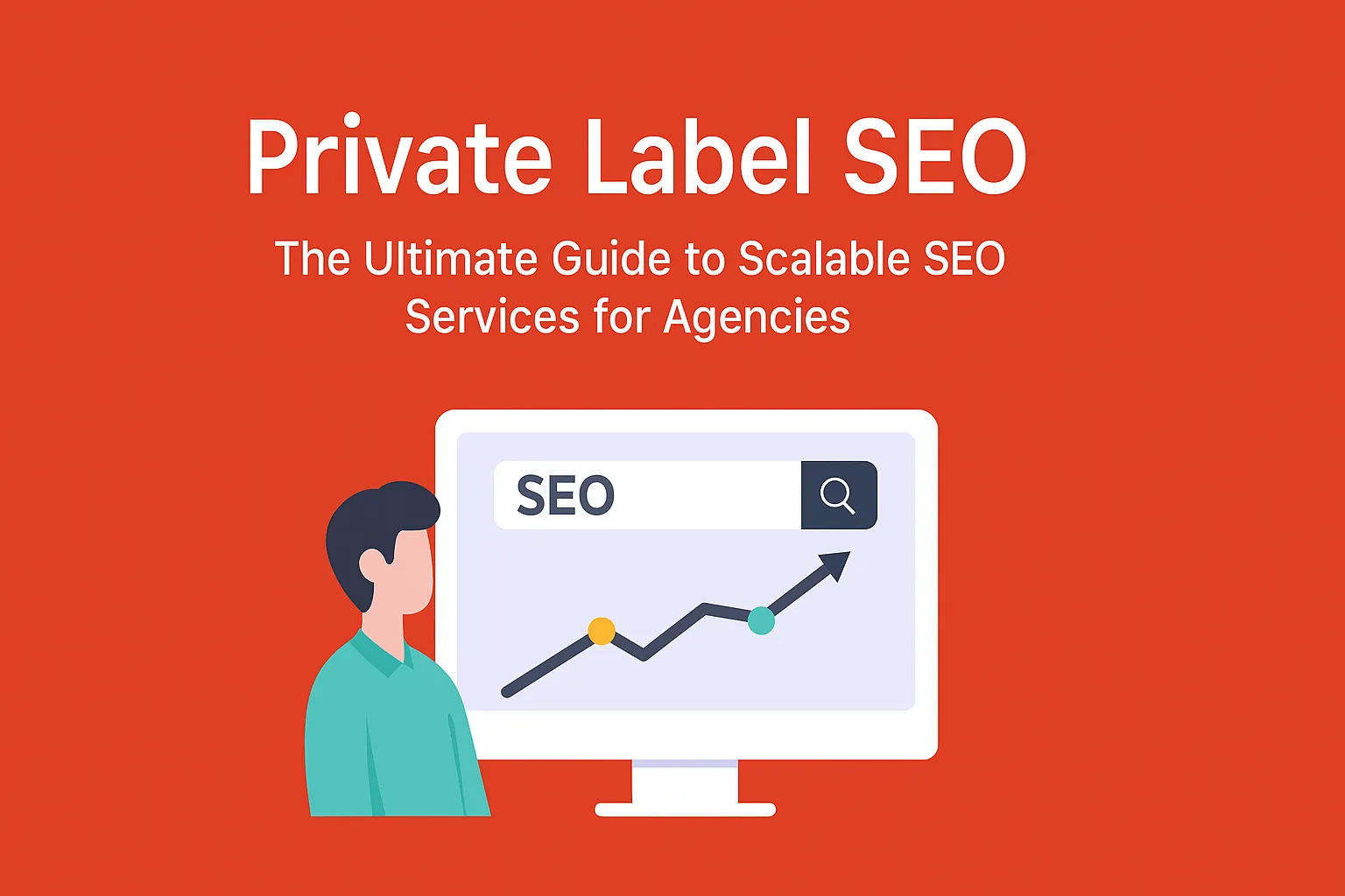 Private Label SEO: The Ultimate Guide to Scalable SEO Services for Agencies
